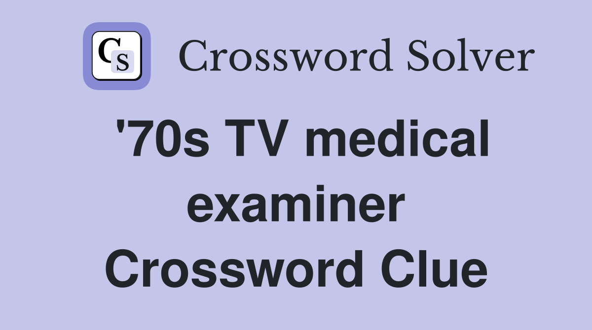 '70s TV medical examiner Crossword Clue