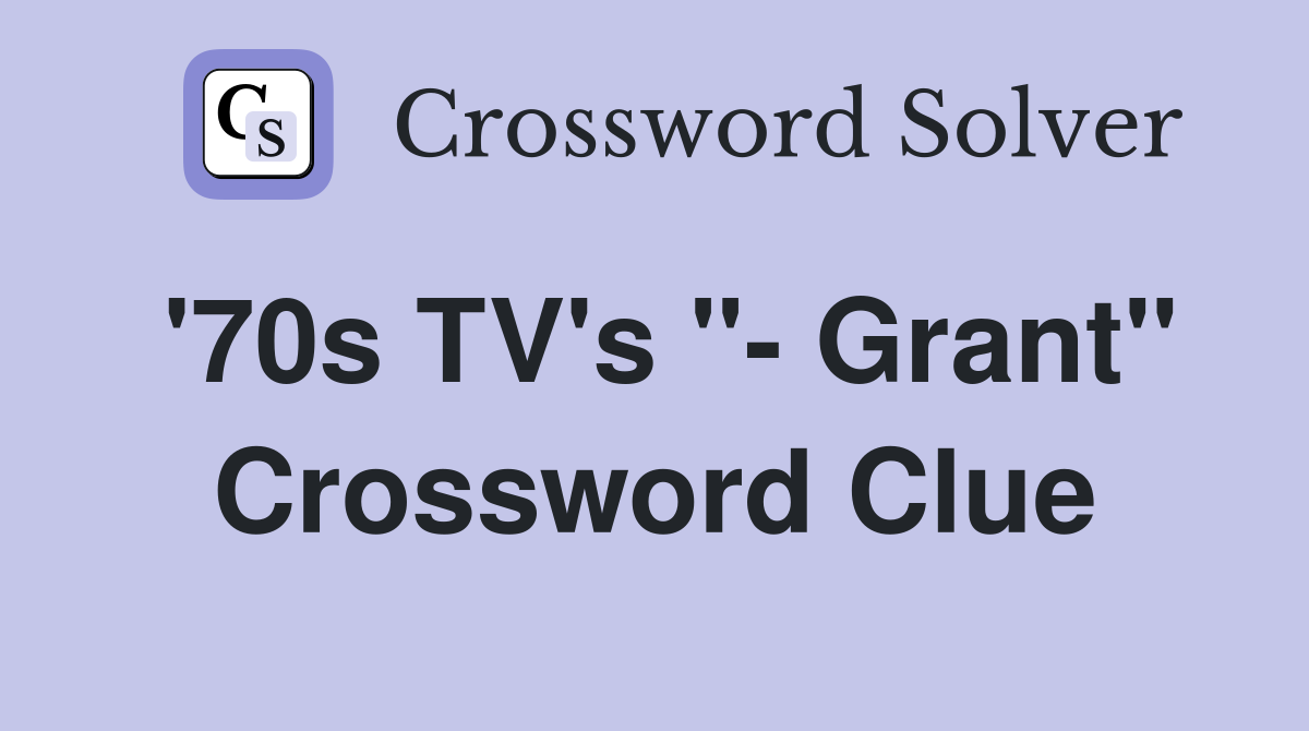 '70s TV's "- Grant" Crossword Clue