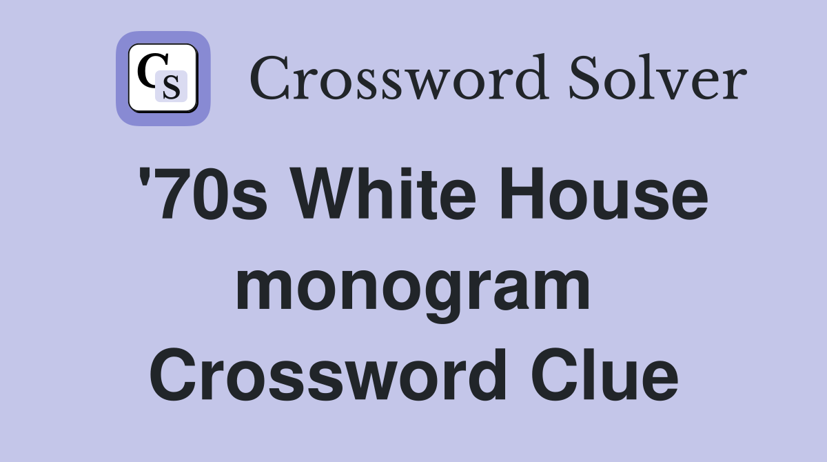 '70s White House monogram Crossword Clue