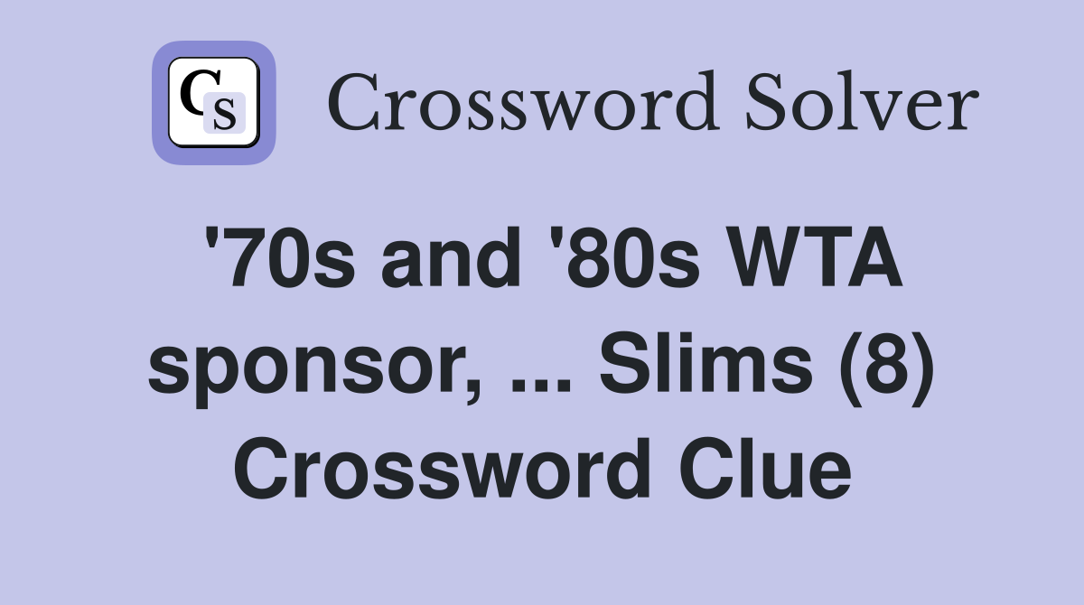 '70s and '80s WTA sponsor, ... Slims (8) Crossword Clue
