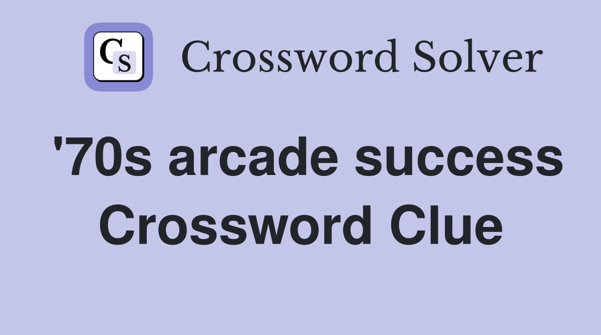 '70s arcade success Crossword Clue