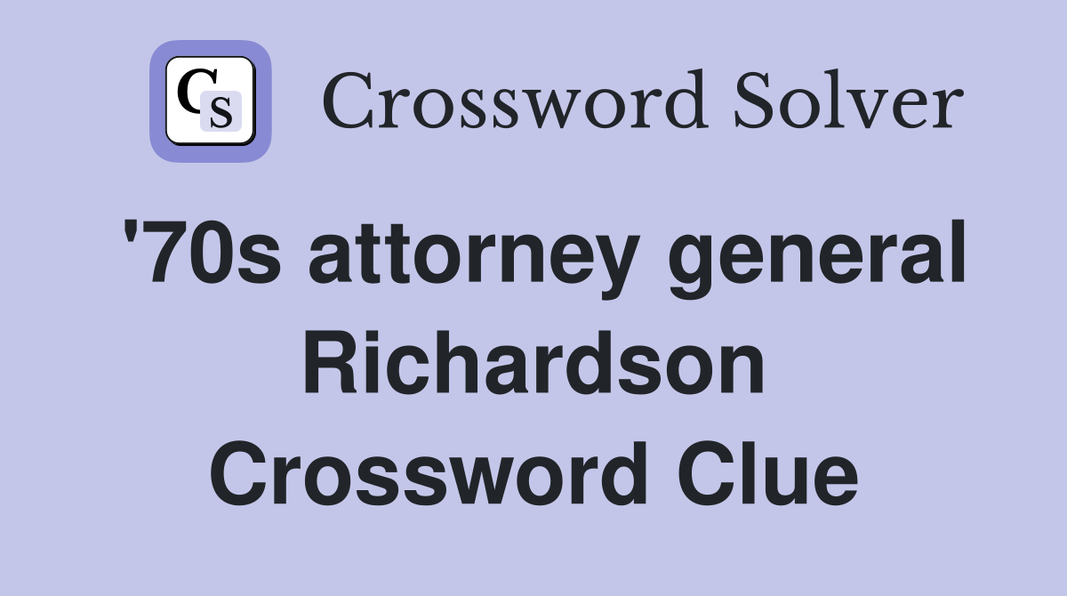 '70s attorney general Richardson Crossword Clue