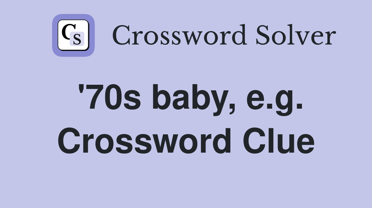 '70s baby, e.g. Crossword Clue