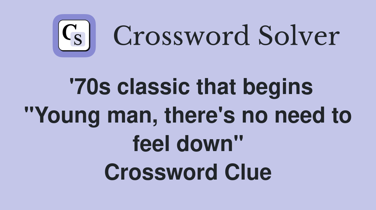 '70s classic that begins "Young man, there's no need to feel down" Crossword Clue
