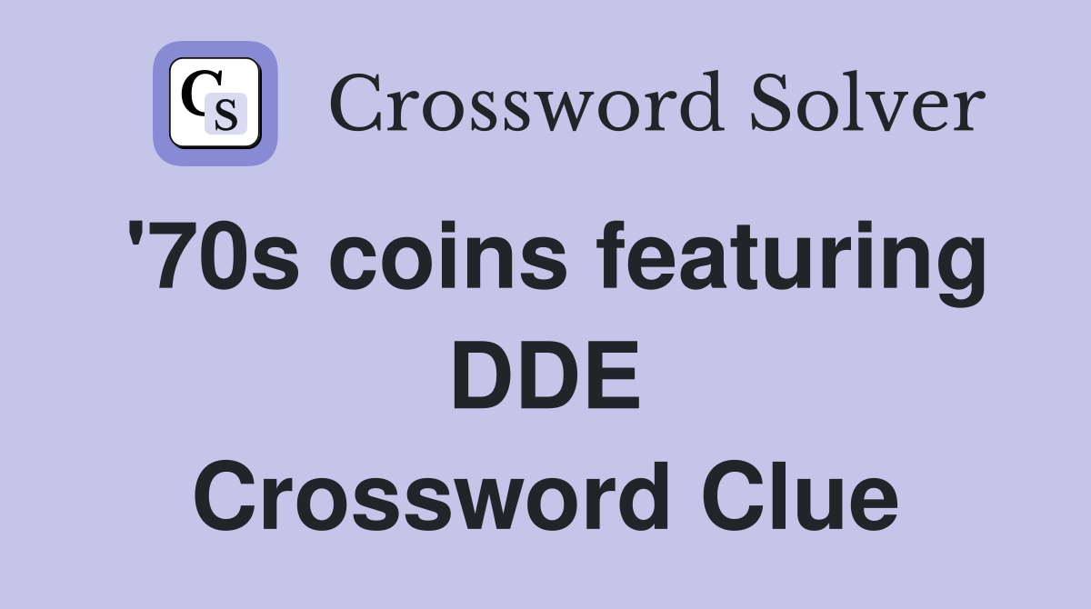'70s coins featuring DDE Crossword Clue