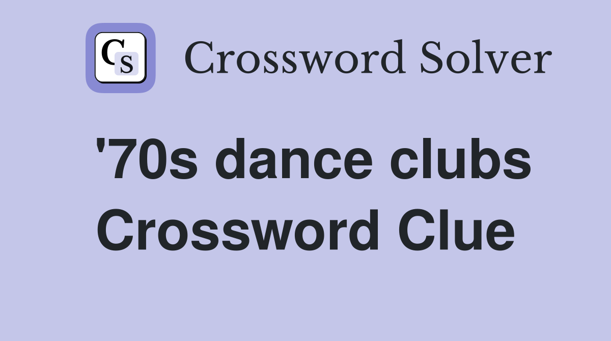 '70s dance clubs Crossword Clue