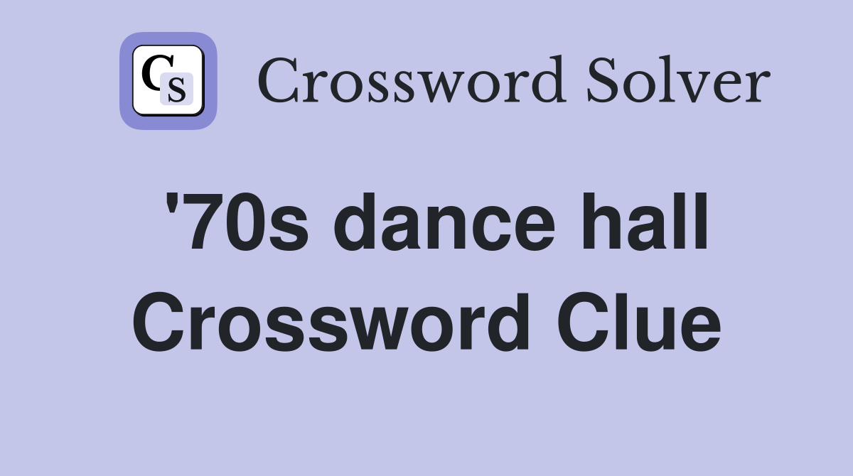 '70s dance hall Crossword Clue