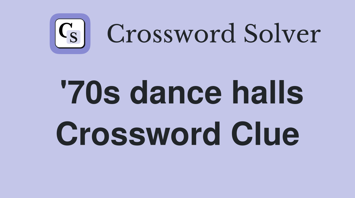 '70s dance halls Crossword Clue