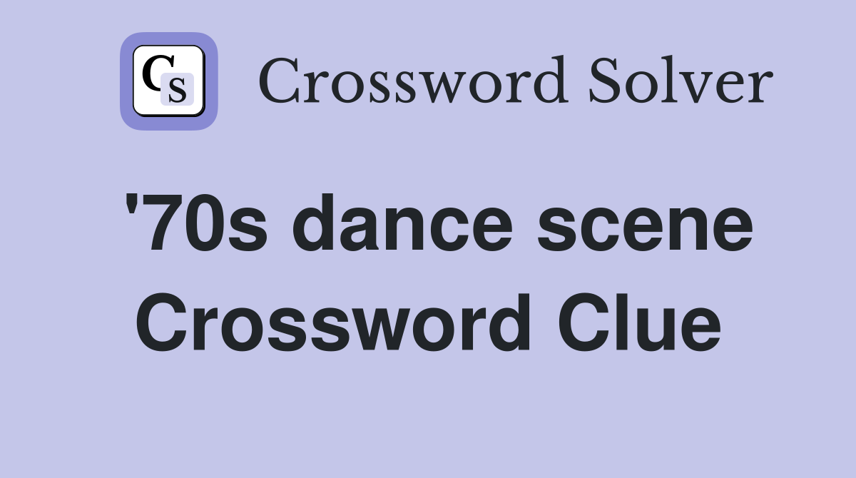 '70s dance scene Crossword Clue