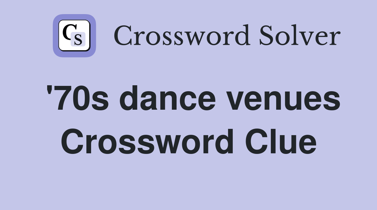 '70s dance venues Crossword Clue