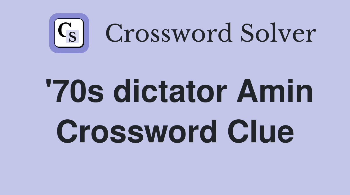 '70s dictator Amin Crossword Clue