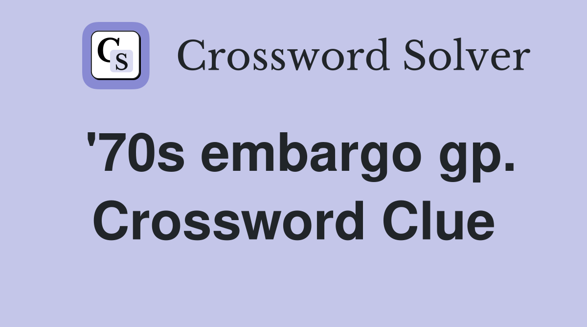 '70s embargo gp. Crossword Clue
