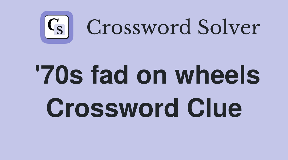 '70s fad on wheels Crossword Clue