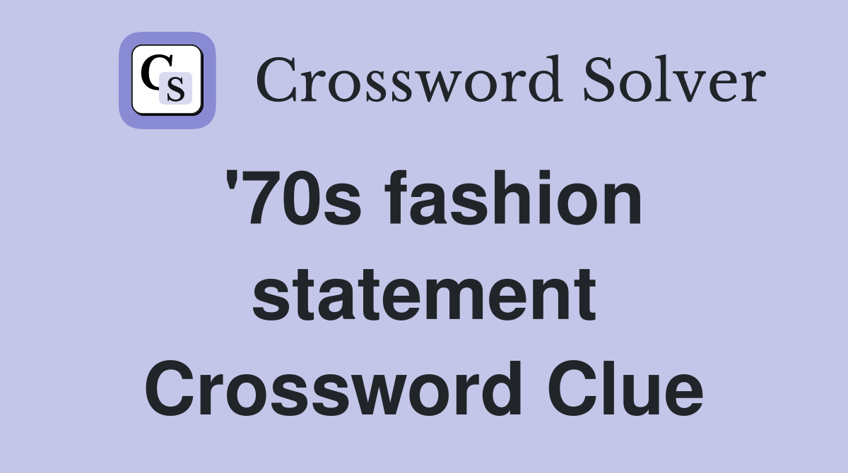 '70s fashion statement Crossword Clue