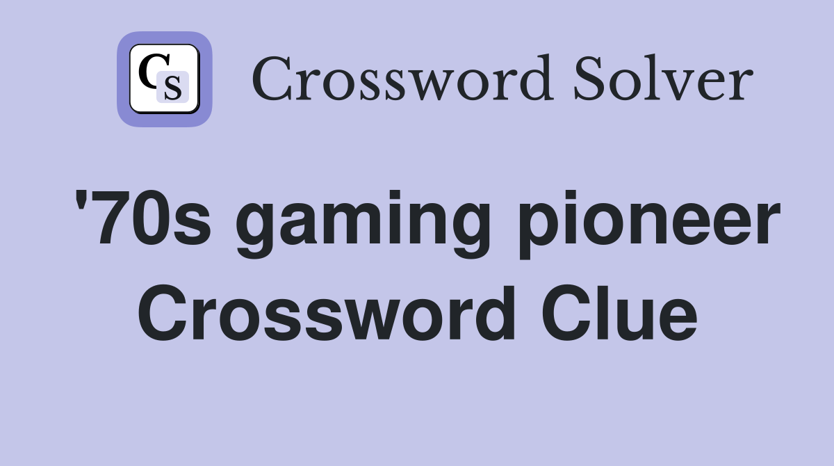 '70s gaming pioneer Crossword Clue