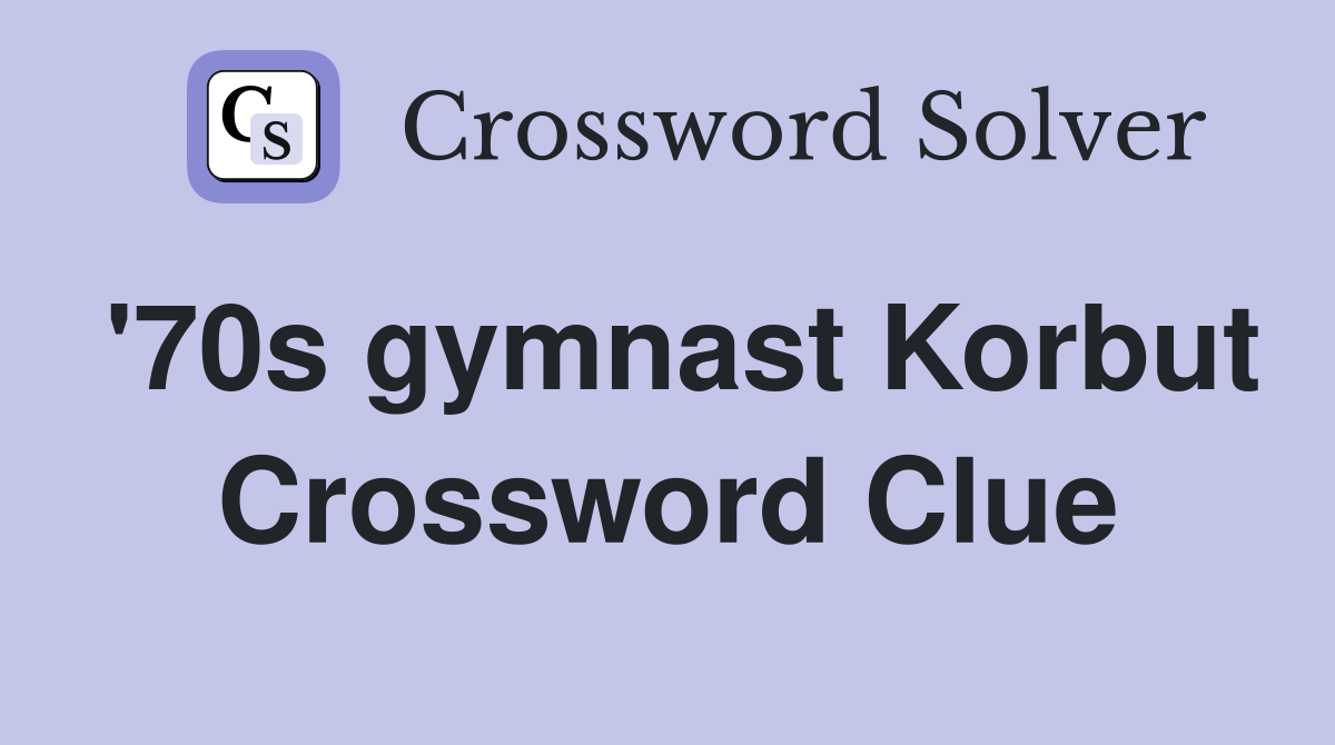 '70s gymnast Korbut Crossword Clue