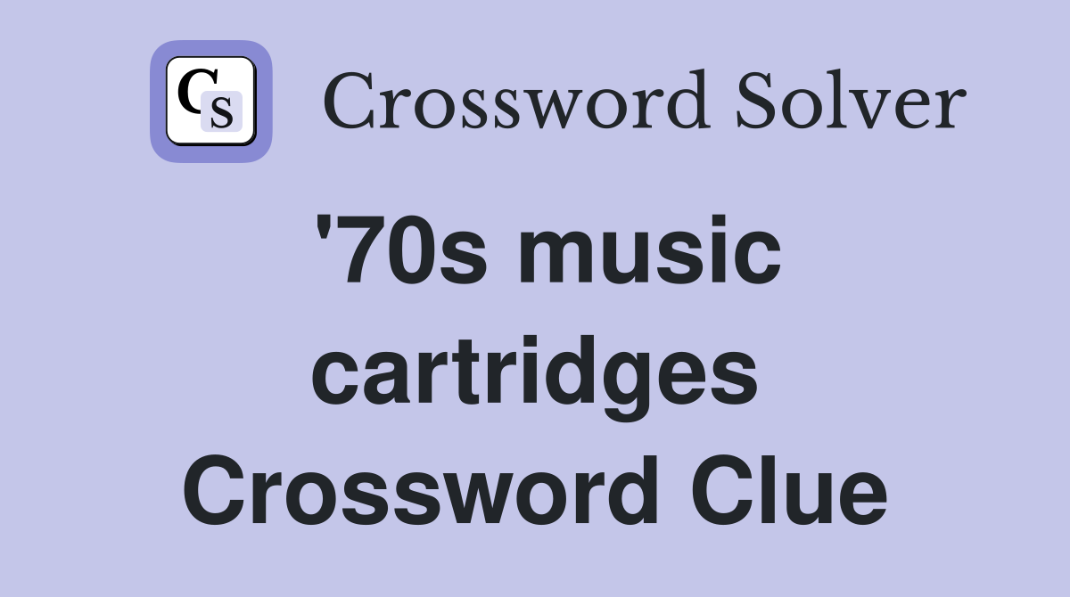 '70s music cartridges Crossword Clue