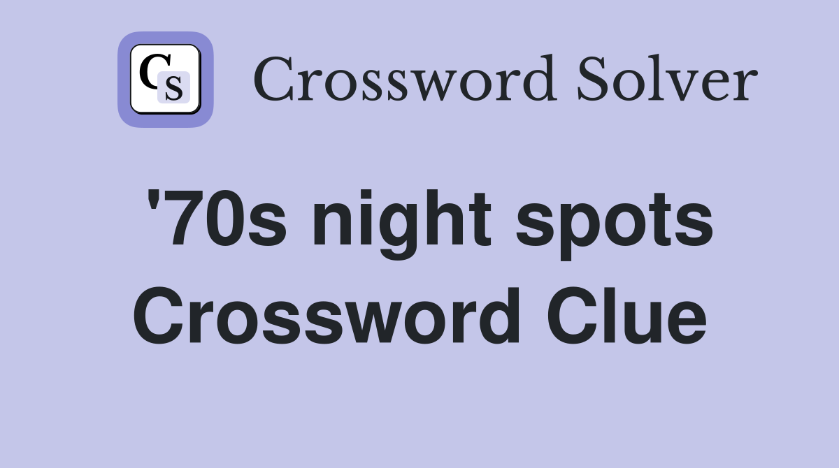 '70s night spots Crossword Clue