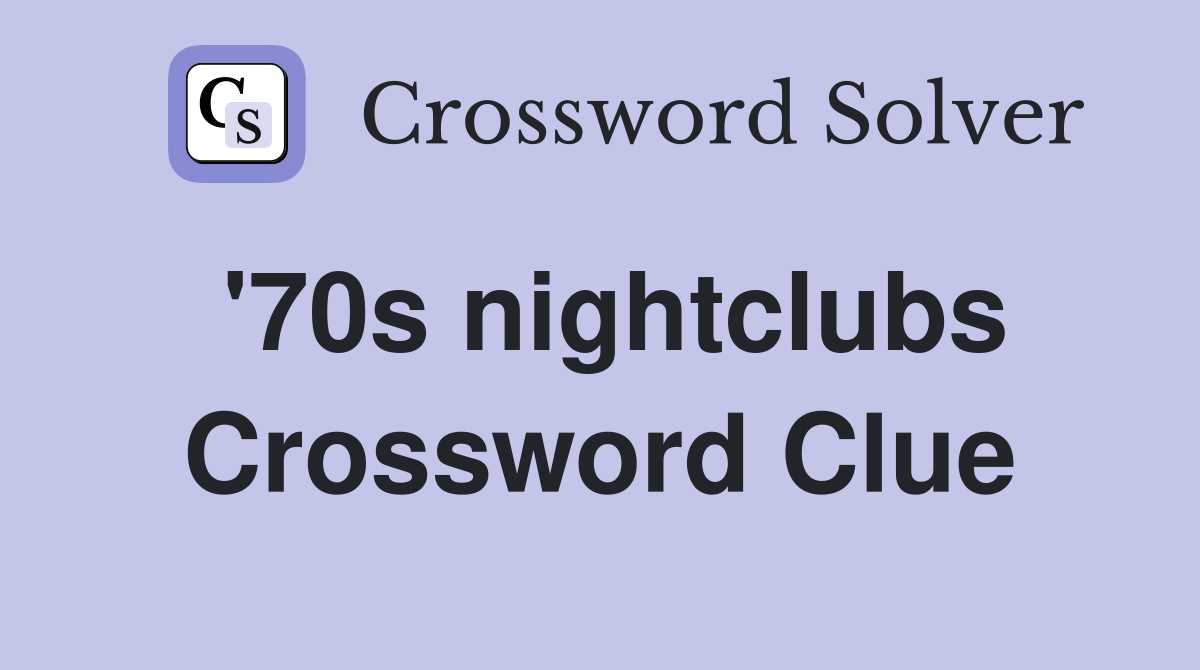 '70s nightclubs Crossword Clue