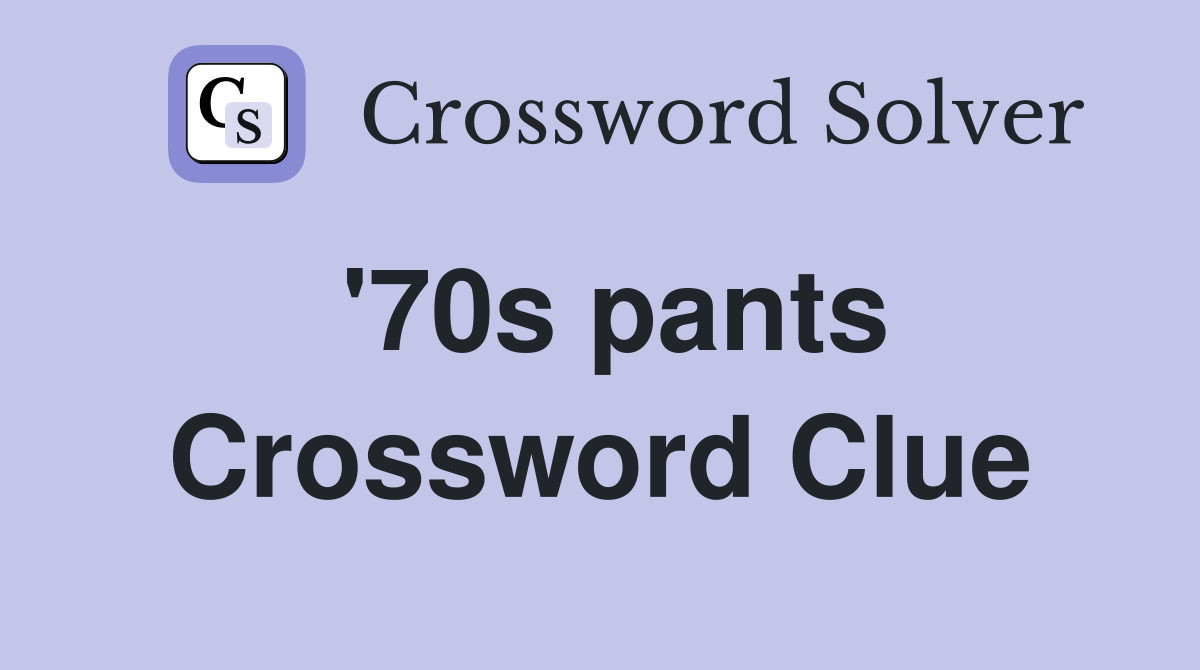 '70s pants Crossword Clue