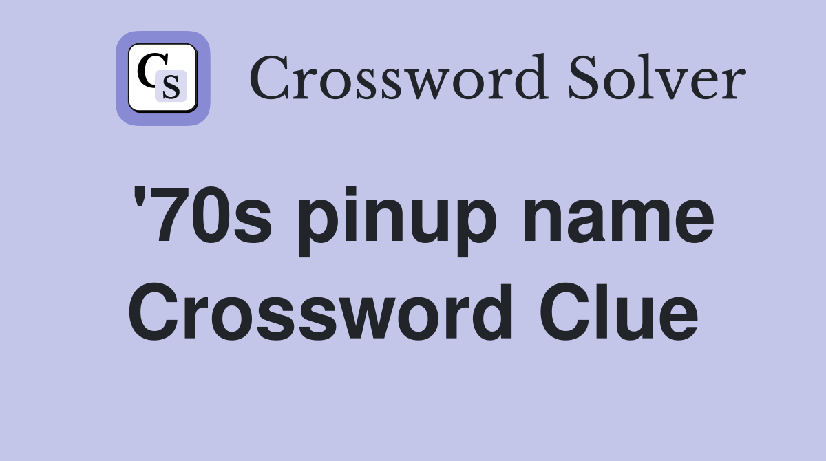'70s pinup name Crossword Clue