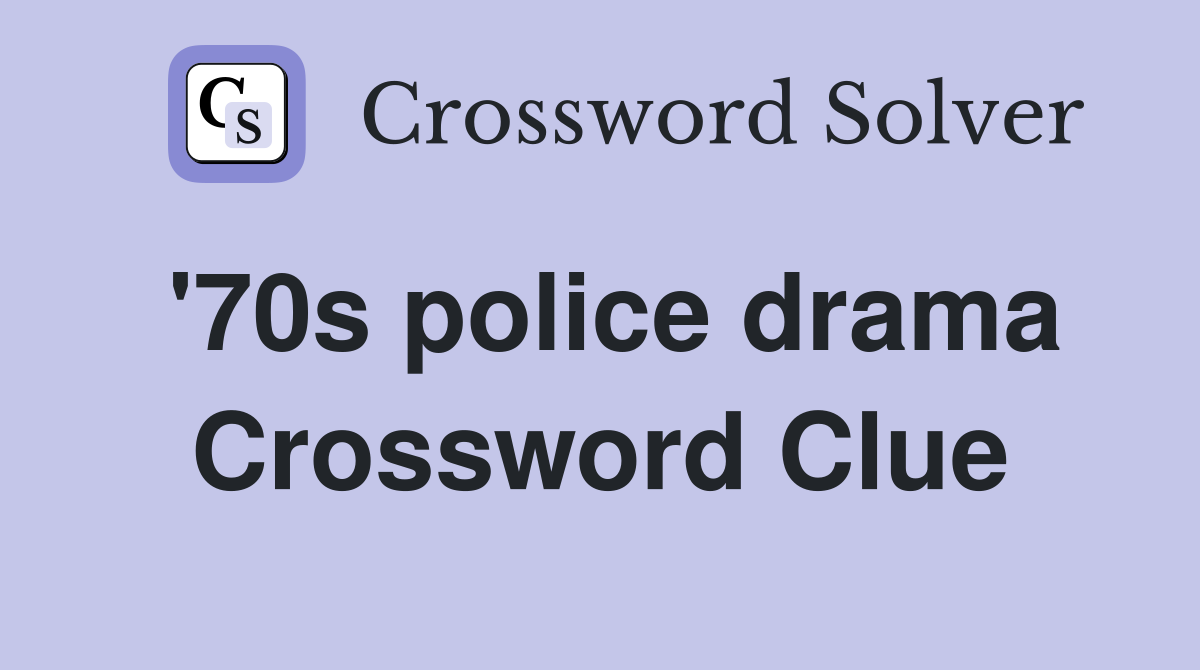 '70s police drama Crossword Clue