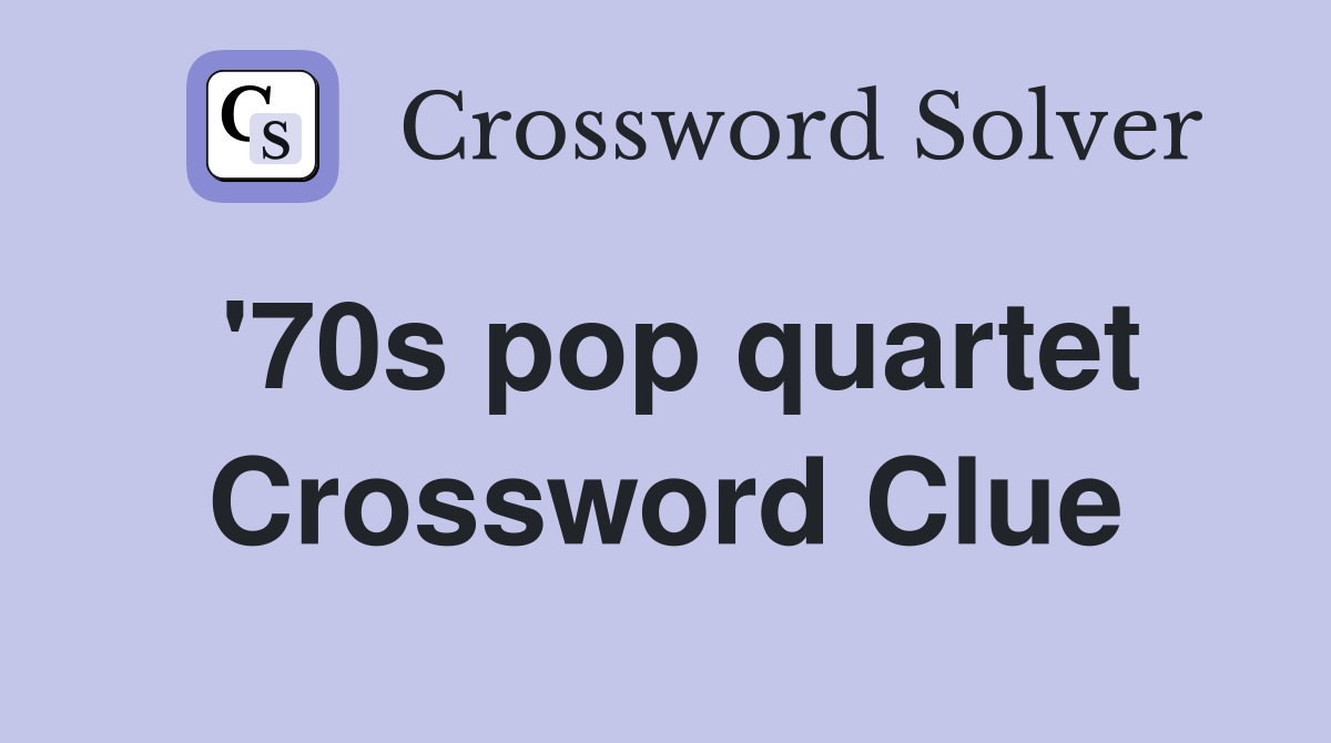 '70s pop quartet Crossword Clue