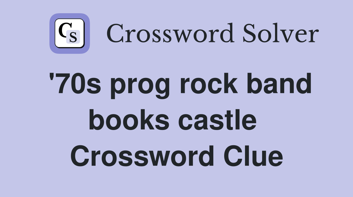 '70s prog rock band books castle  Crossword Clue