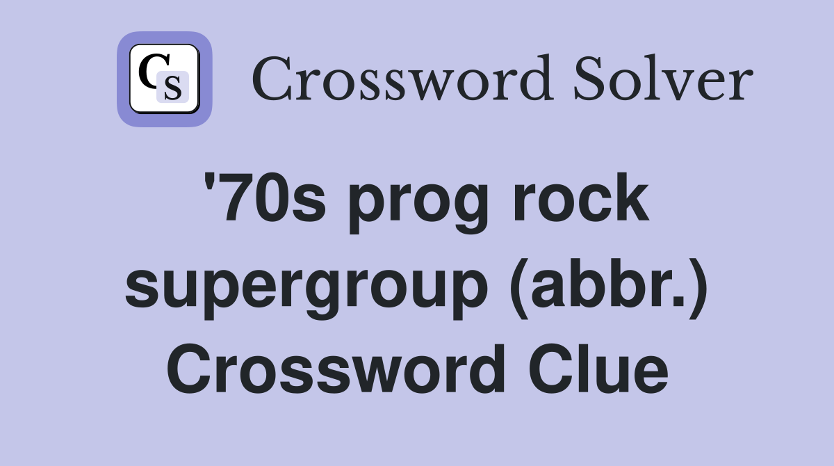'70s prog rock supergroup (abbr.) Crossword Clue