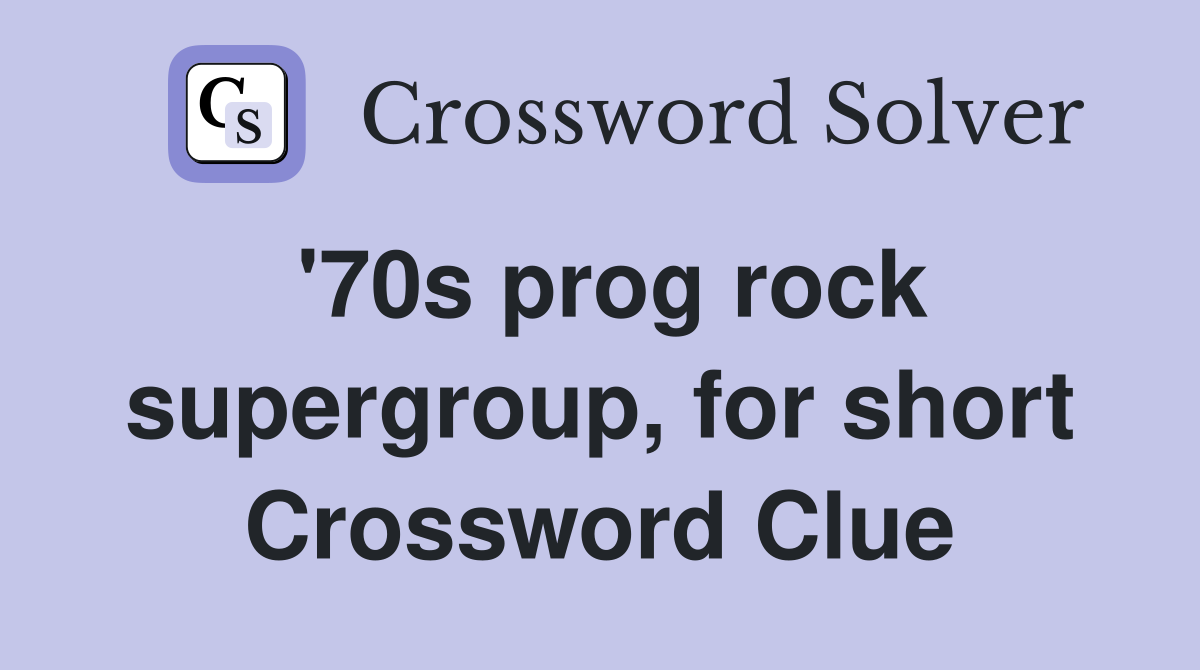 '70s prog rock supergroup, for short Crossword Clue