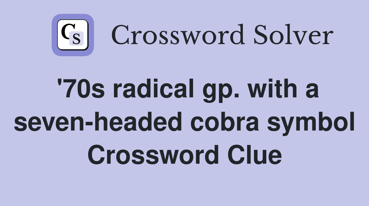 '70s radical gp. with a seven-headed cobra symbol Crossword Clue