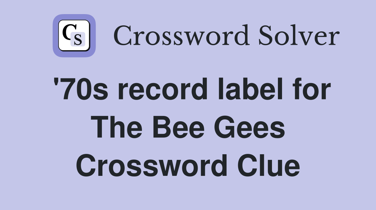 '70s record label for The Bee Gees Crossword Clue