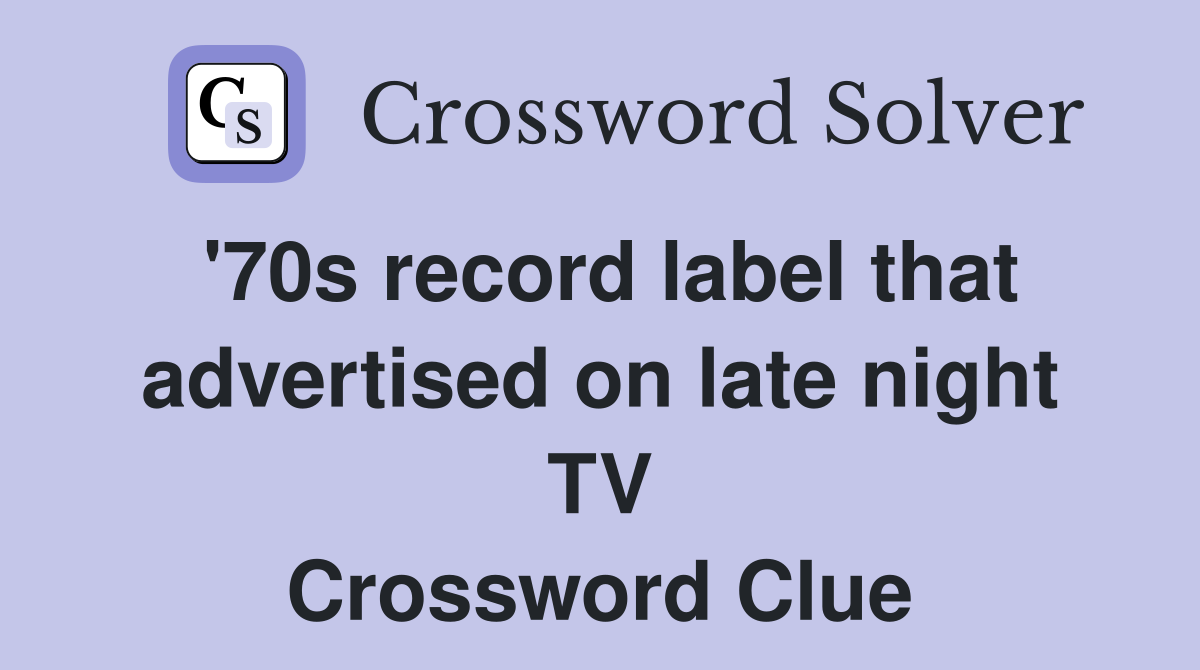 '70s record label that advertised on late night TV Crossword Clue