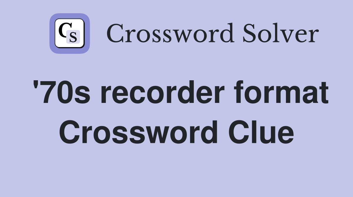 '70s recorder format Crossword Clue