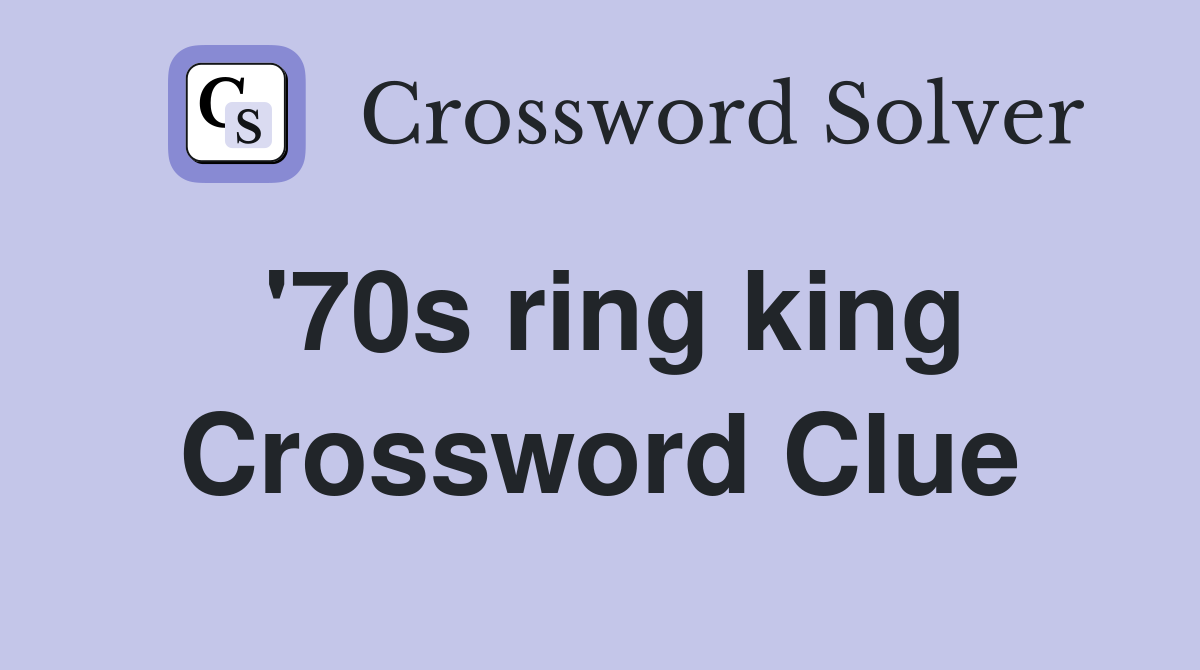 '70s ring king Crossword Clue