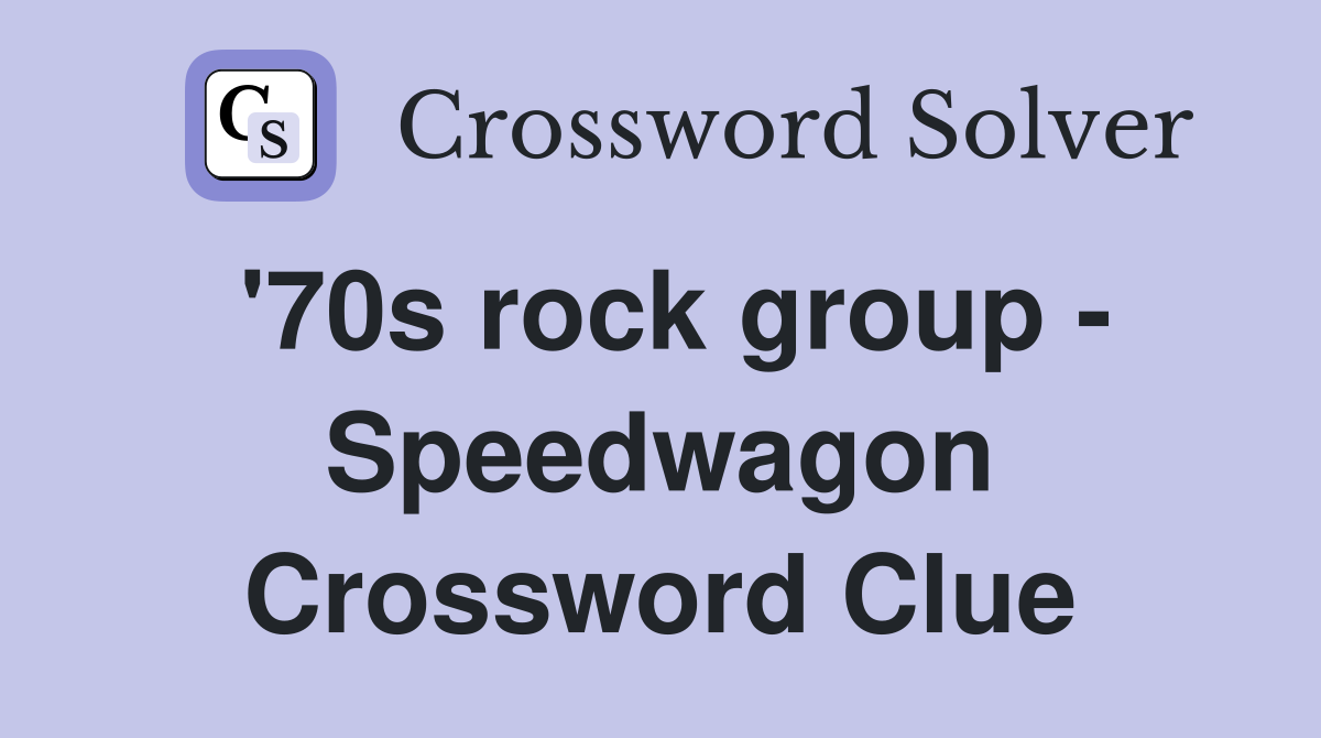 '70s rock group - Speedwagon Crossword Clue