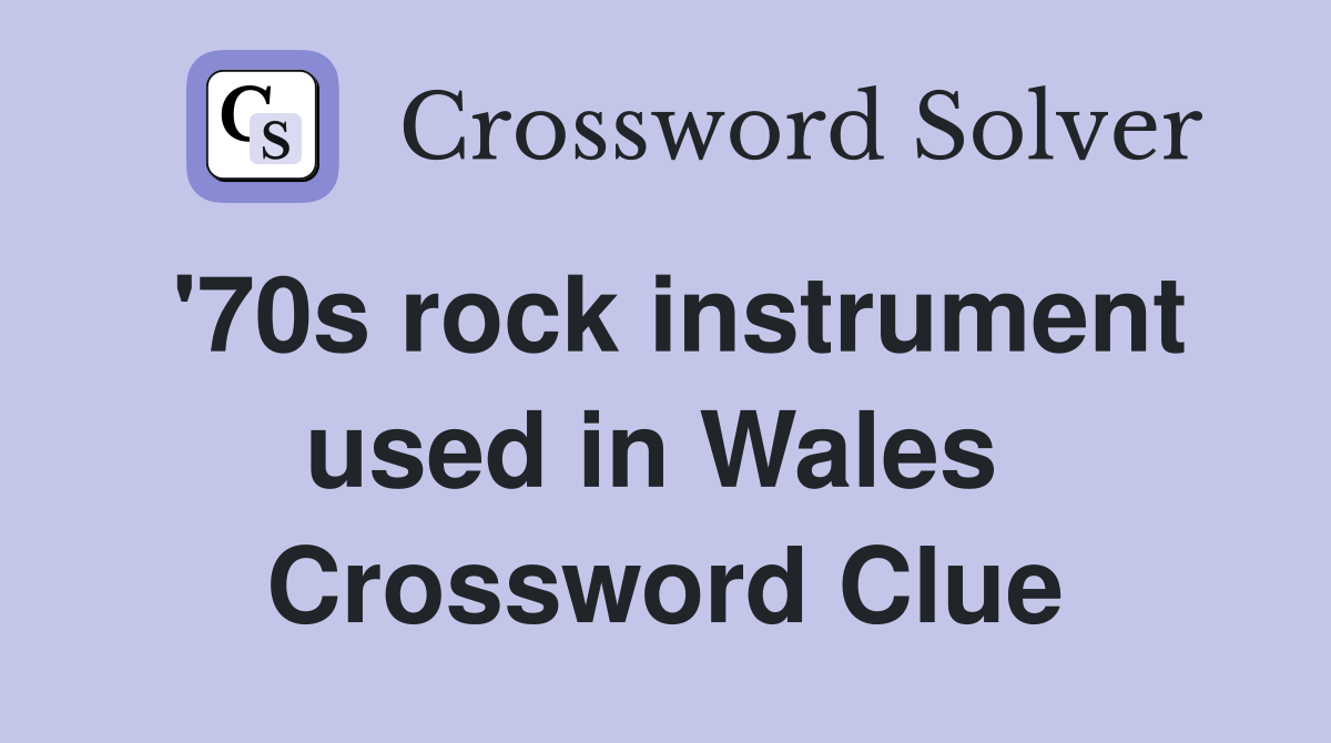 '70s rock instrument used in Wales  Crossword Clue