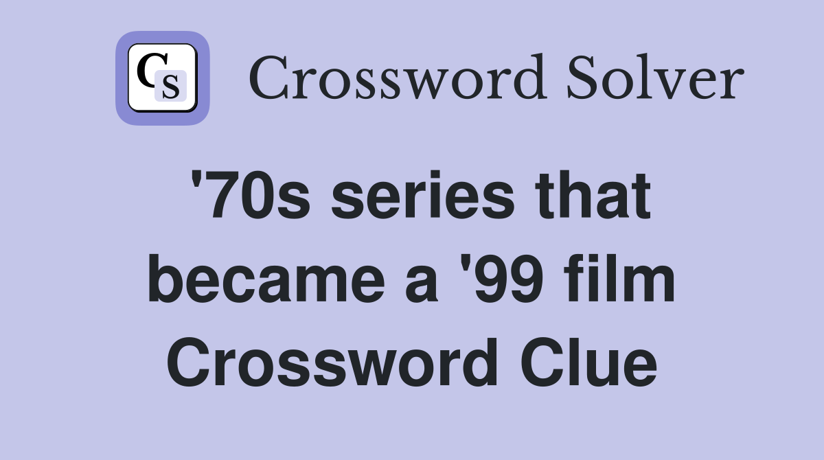 '70s series that became a '99 film Crossword Clue