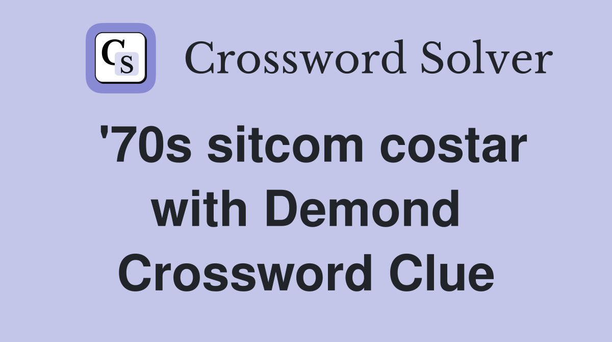 '70s sitcom costar with Demond Crossword Clue