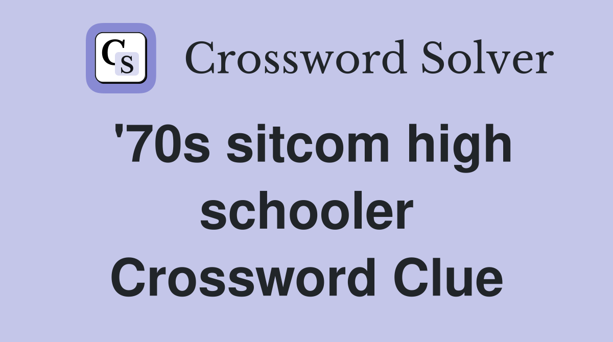 '70s sitcom high schooler Crossword Clue