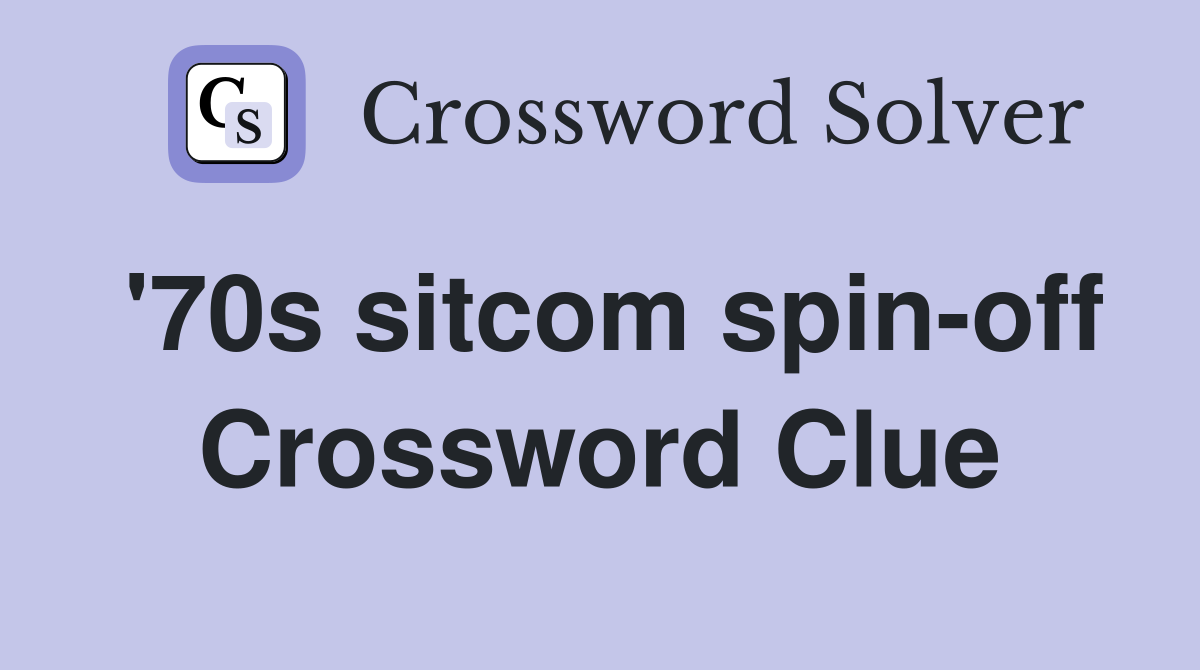 '70s sitcom spin-off Crossword Clue