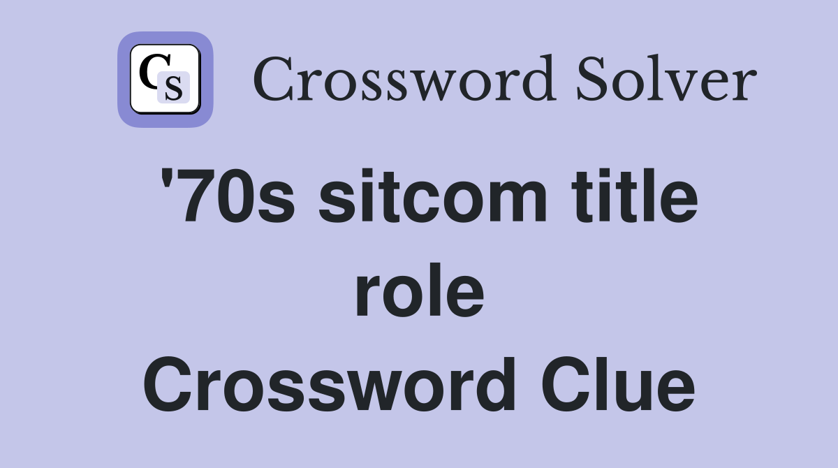 '70s sitcom title role Crossword Clue