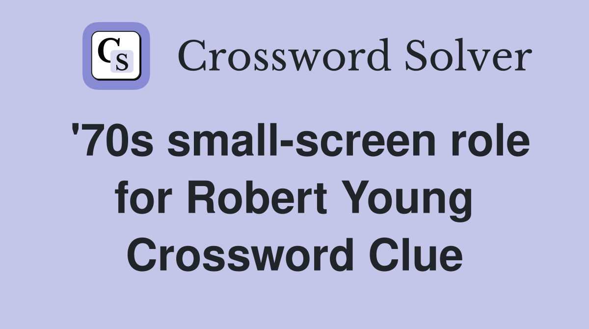 '70s small-screen role for Robert Young Crossword Clue