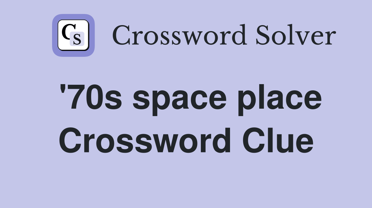 '70s space place Crossword Clue
