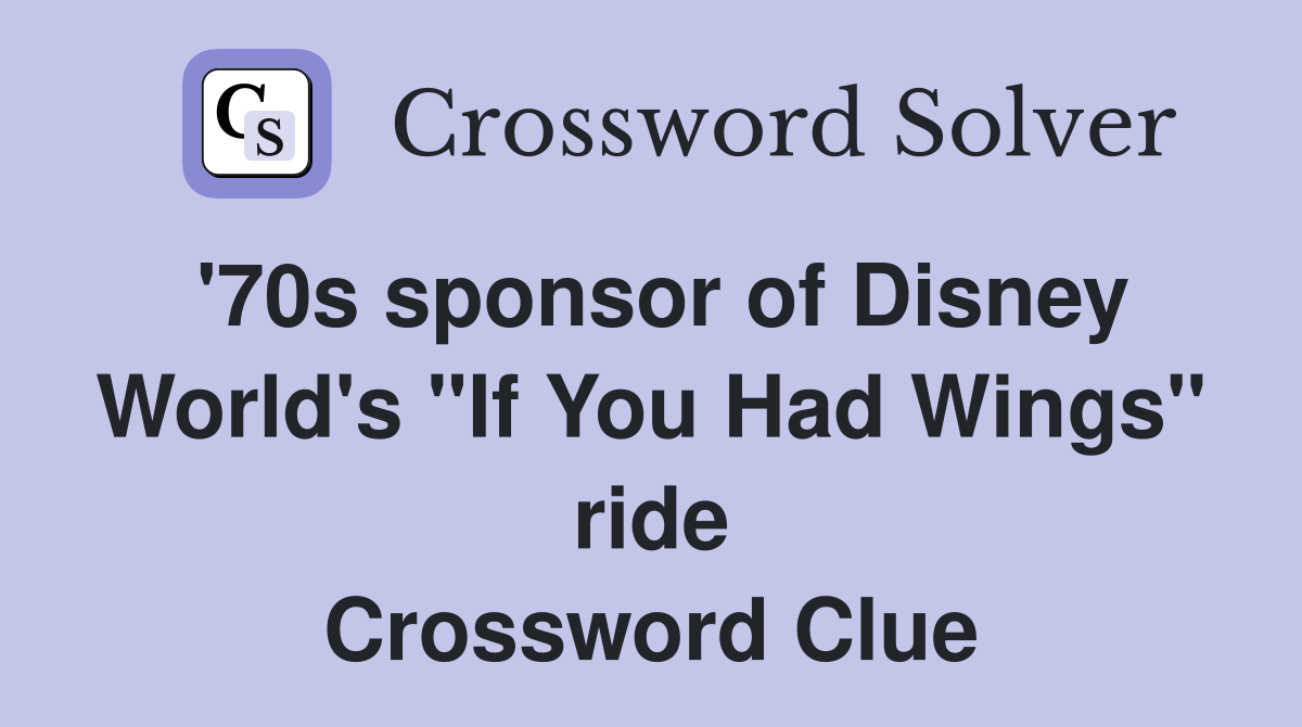 '70s sponsor of Disney World's "If You Had Wings" ride Crossword Clue