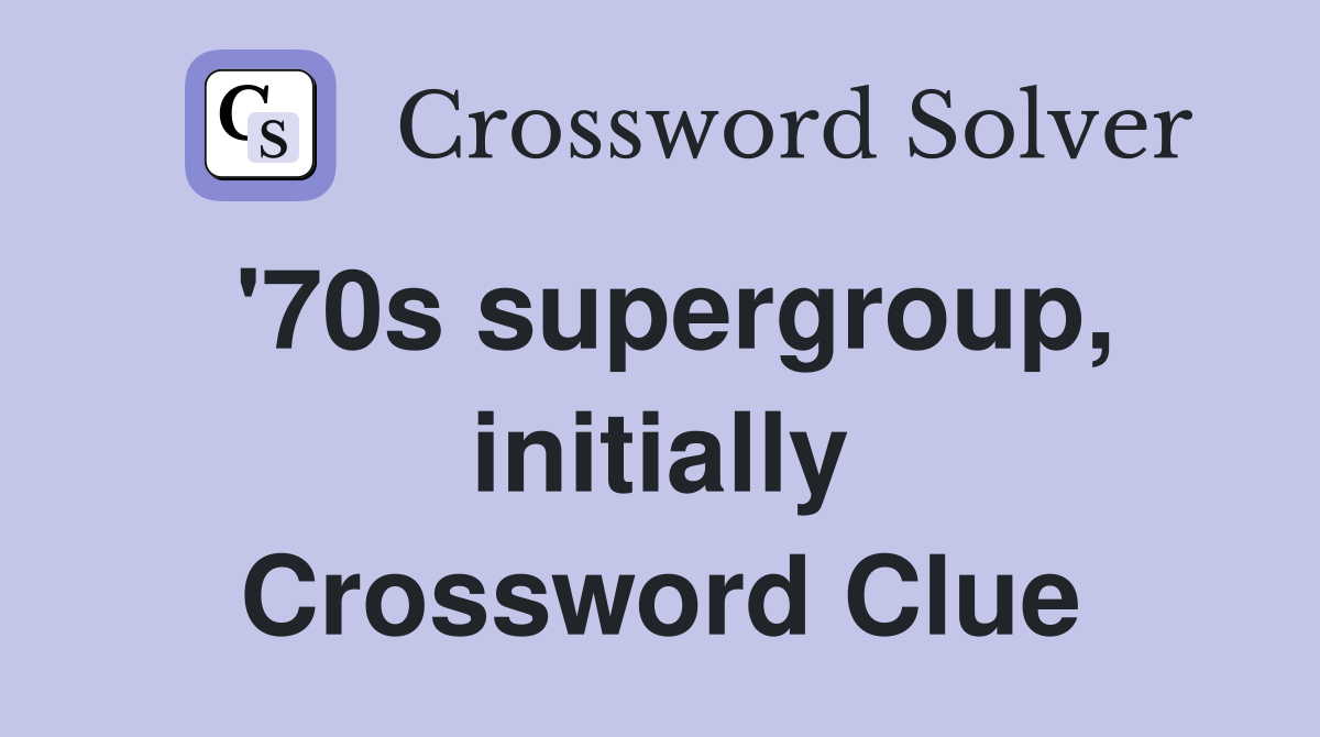 '70s supergroup, initially Crossword Clue