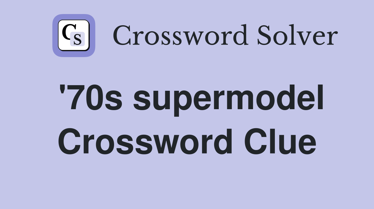 '70s supermodel Crossword Clue