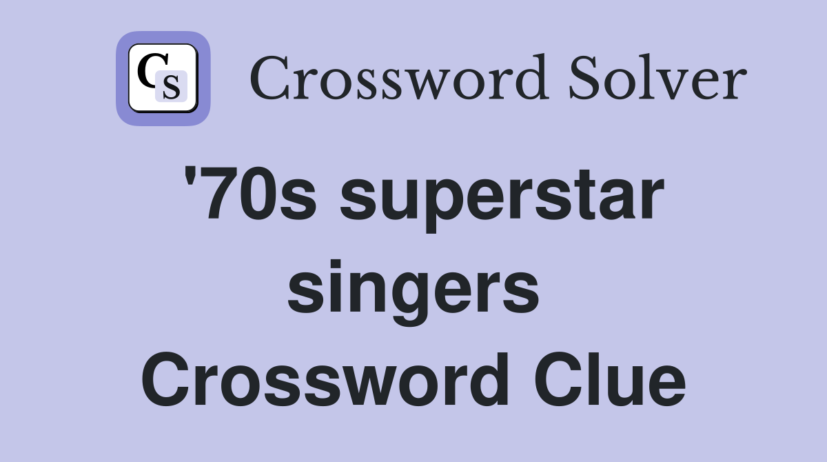 '70s superstar singers Crossword Clue