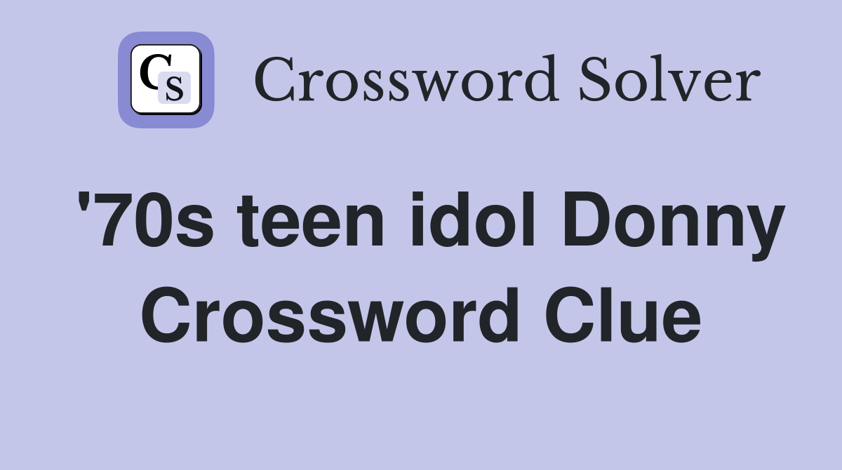 '70s teen idol Donny Crossword Clue