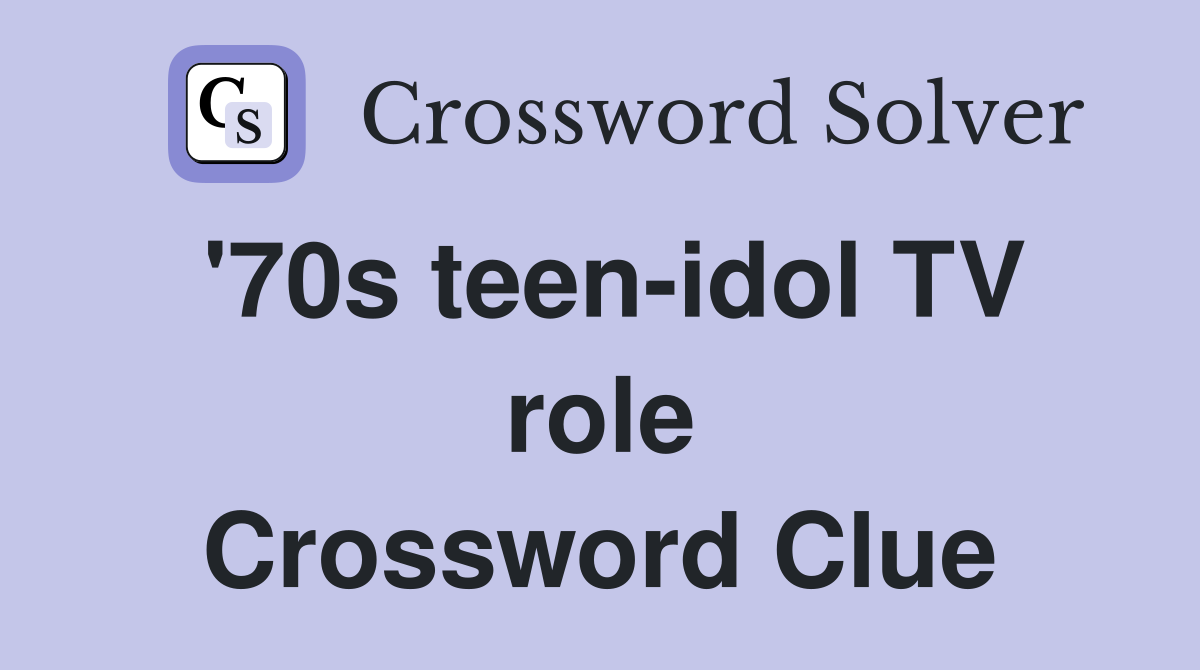 '70s teen-idol TV role Crossword Clue